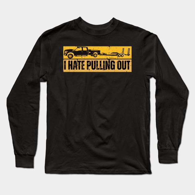 I Hate Pulling Out Long Sleeve T-Shirt by CoubaCarla